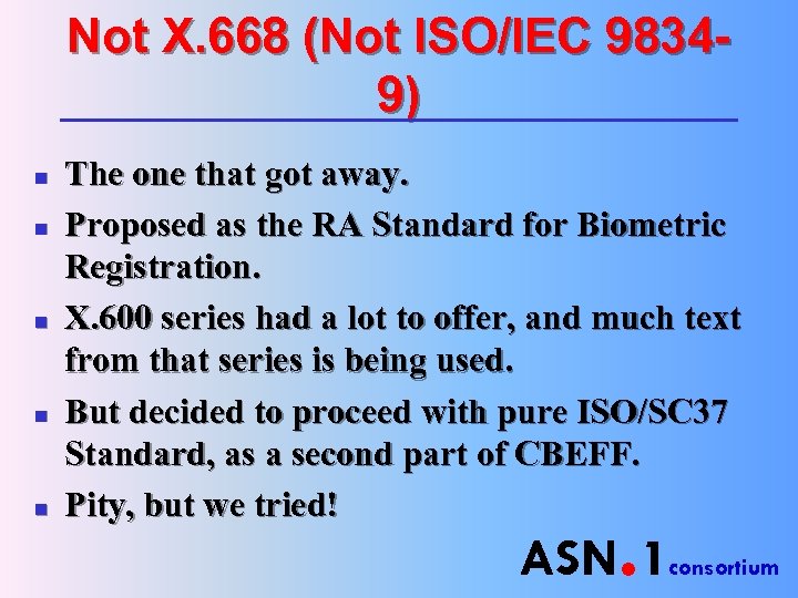 Not X. 668 (Not ISO/IEC 98349) n n n The one that got away.