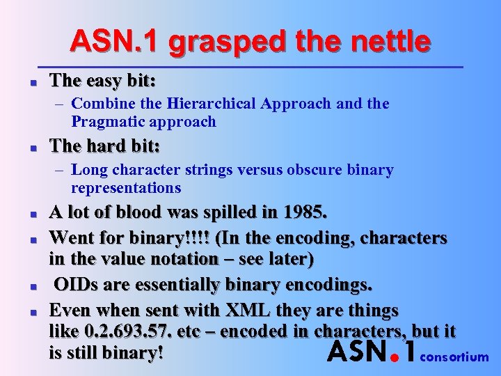 ASN. 1 grasped the nettle n The easy bit: – Combine the Hierarchical Approach