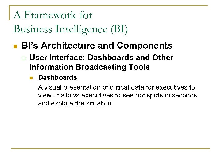 A Framework for Business Intelligence (BI) n BI’s Architecture and Components q User Interface: