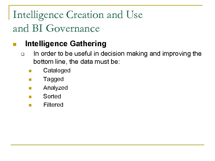 Intelligence Creation and Use and BI Governance Intelligence Gathering n In order to be