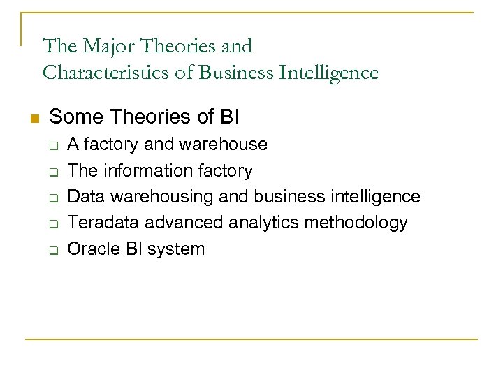 The Major Theories and Characteristics of Business Intelligence n Some Theories of BI q