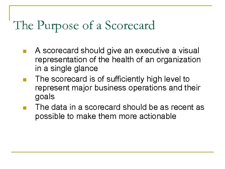The Purpose of a Scorecard n n n 35 A scorecard should give an