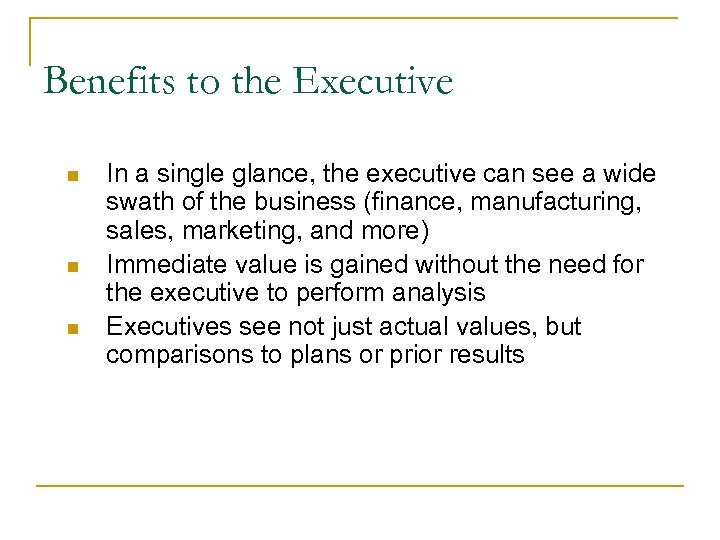Benefits to the Executive n n n 36 In a single glance, the executive