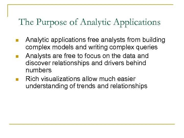 The Purpose of Analytic Applications n n n 47 Analytic applications free analysts from