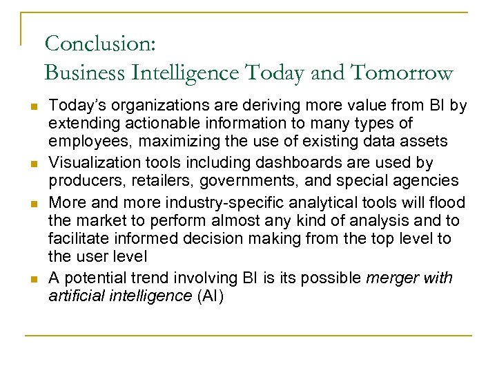 Conclusion: Business Intelligence Today and Tomorrow n n Today’s organizations are deriving more value