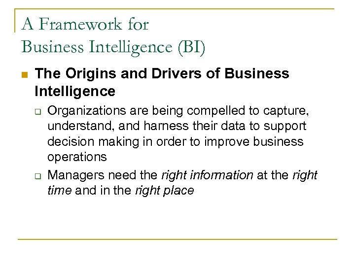 A Framework for Business Intelligence (BI) n The Origins and Drivers of Business Intelligence