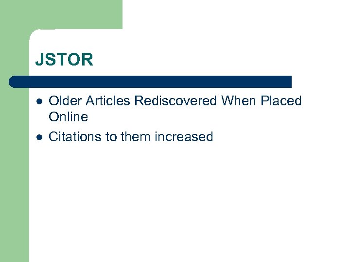 JSTOR l l Older Articles Rediscovered When Placed Online Citations to them increased 