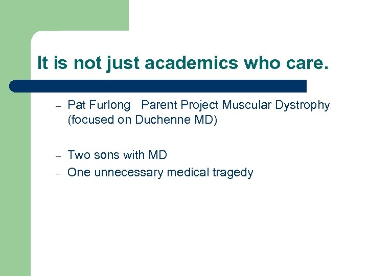 It is not just academics who care. – Pat Furlong Parent Project Muscular Dystrophy