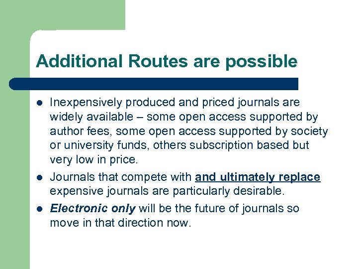 Additional Routes are possible l l l Inexpensively produced and priced journals are widely