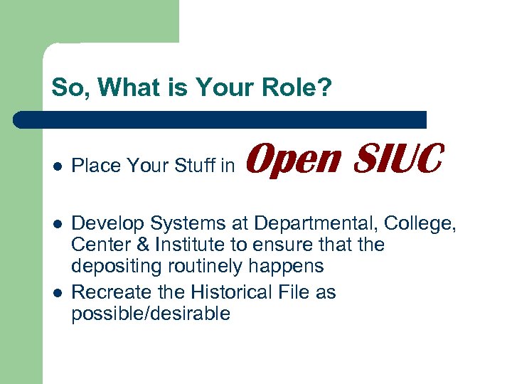 So, What is Your Role? Open SIUC l Place Your Stuff in l Develop