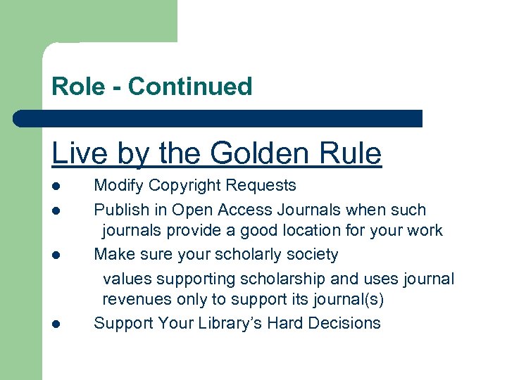 Role - Continued Live by the Golden Rule Modify Copyright Requests l Publish in