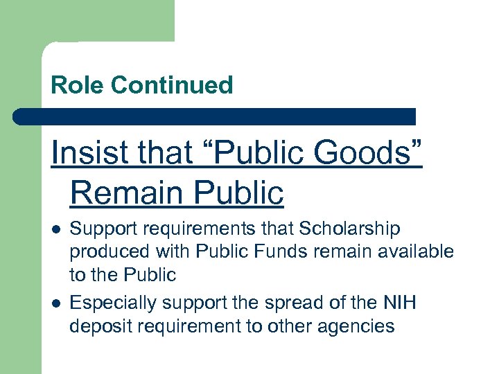 Role Continued Insist that “Public Goods” Remain Public l l Support requirements that Scholarship