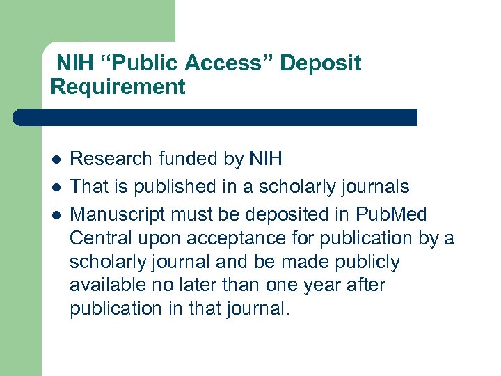  NIH “Public Access” Deposit Requirement l l l Research funded by NIH That