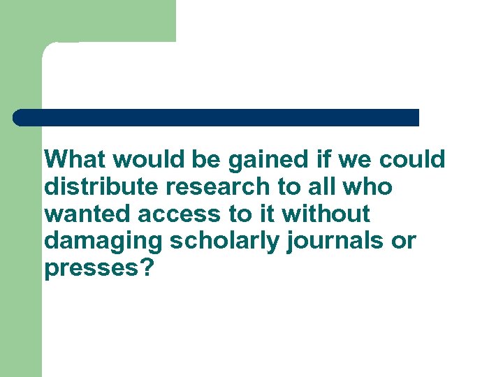 What would be gained if we could distribute research to all who wanted access