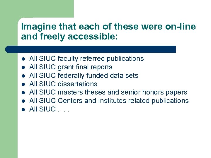 Imagine that each of these were on-line and freely accessible: l l l l