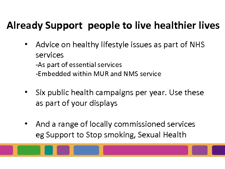 Already Support people to live healthier lives • Advice on healthy lifestyle issues as
