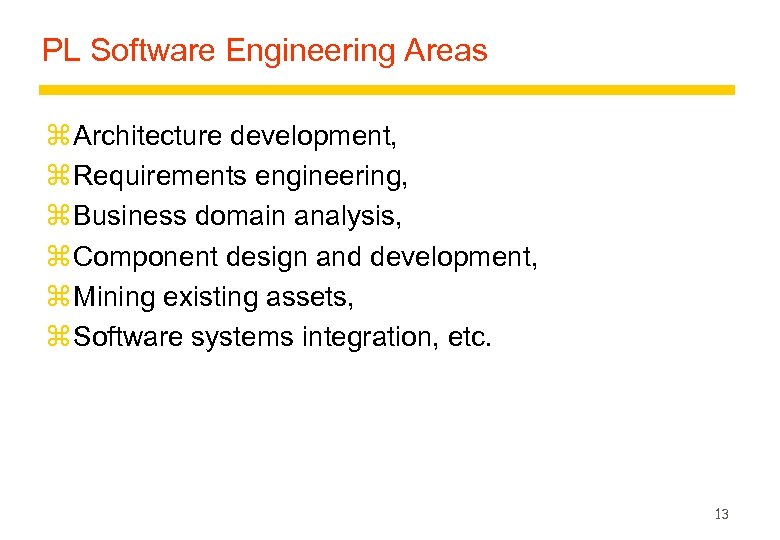 PL Software Engineering Areas z Architecture development, z Requirements engineering, z Business domain analysis,