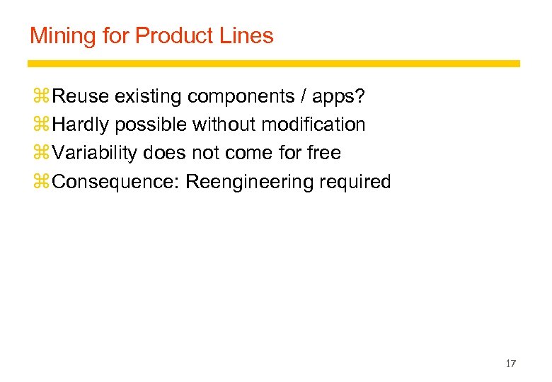 Mining for Product Lines z Reuse existing components / apps? z Hardly possible without