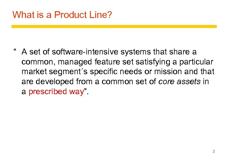 What is a Product Line? “ A set of software-intensive systems that share a