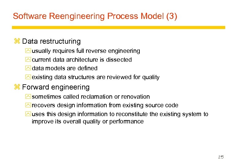 Software Reengineering Process Model (3) z Data restructuring y usually requires full reverse engineering