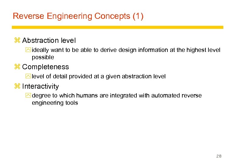 Reverse Engineering Concepts (1) z Abstraction level y ideally want to be able to