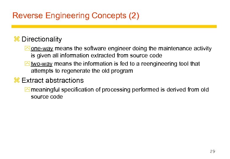 Reverse Engineering Concepts (2) z Directionality y one-way means the software engineer doing the