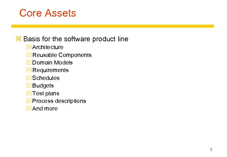 Core Assets z Basis for the software product line y Architecture y Reusable Components