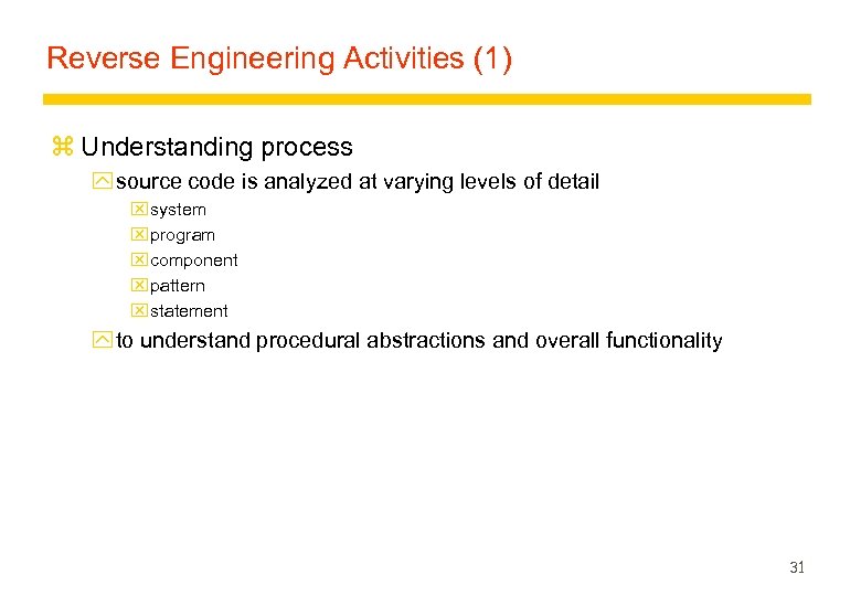 Reverse Engineering Activities (1) z Understanding process y source code is analyzed at varying