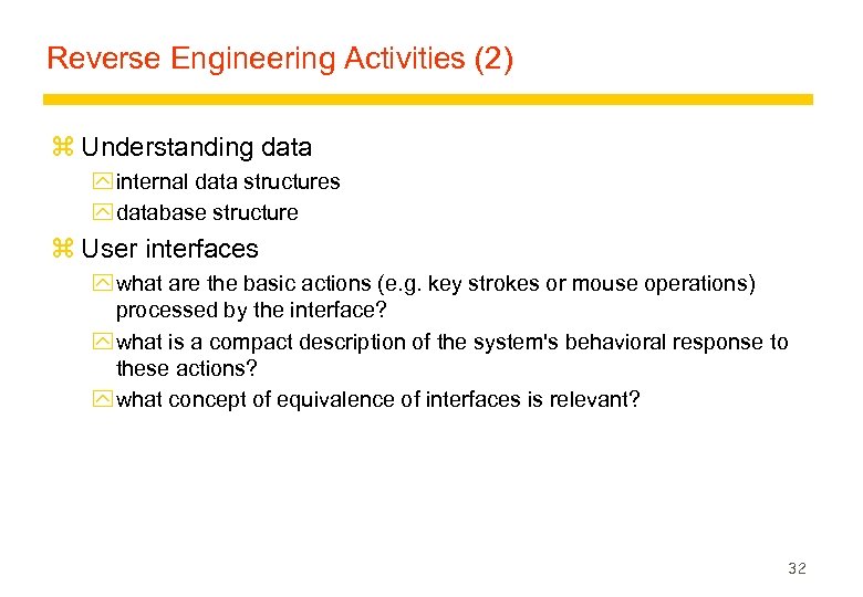 Reverse Engineering Activities (2) z Understanding data y internal data structures y database structure