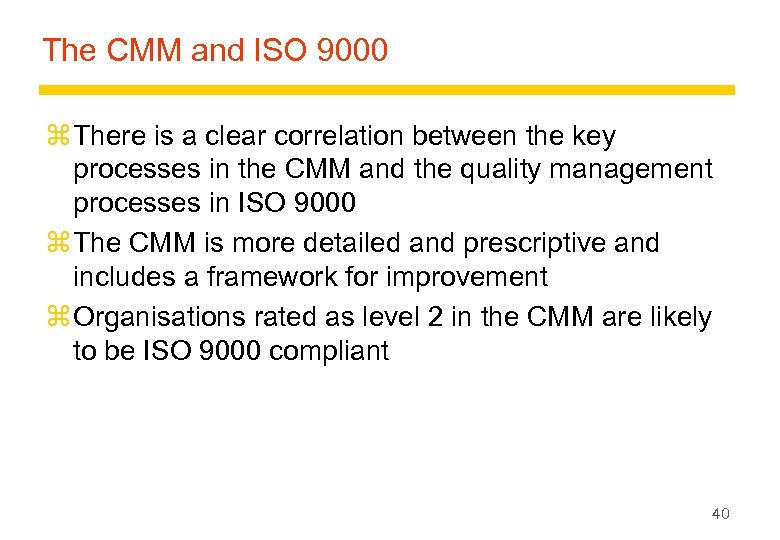 The CMM and ISO 9000 z There is a clear correlation between the key