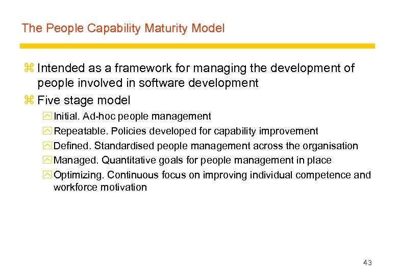 The People Capability Maturity Model z Intended as a framework for managing the development