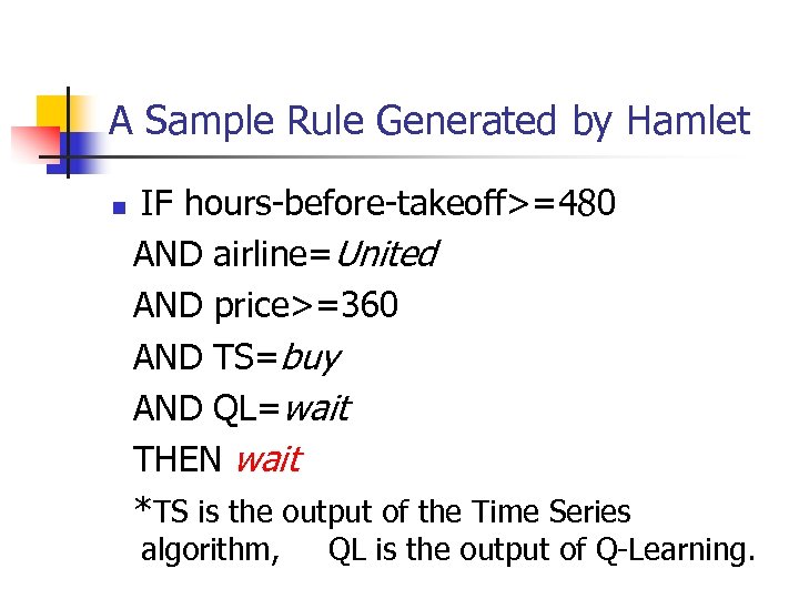 A Sample Rule Generated by Hamlet n IF hours-before-takeoff>=480 AND airline=United AND price>=360 AND