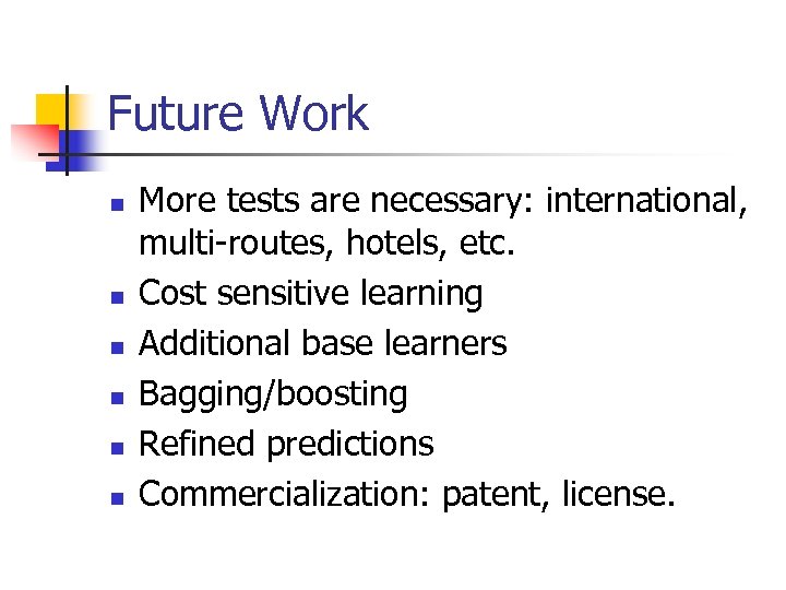 Future Work n n n More tests are necessary: international, multi-routes, hotels, etc. Cost
