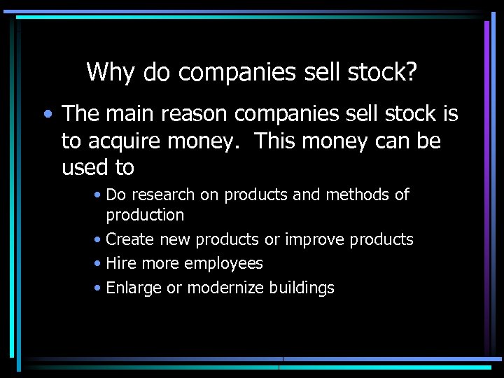 Why do companies sell stock? • The main reason companies sell stock is to