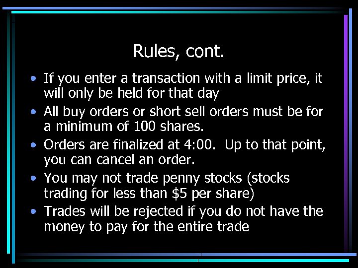 Rules, cont. • If you enter a transaction with a limit price, it will