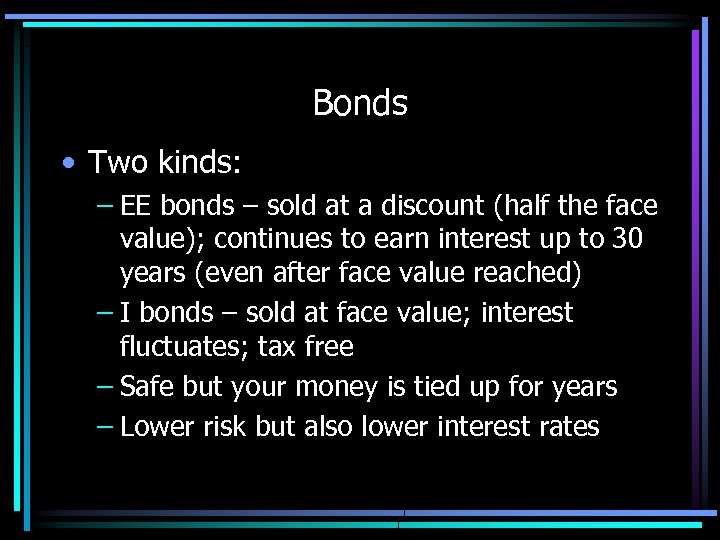 Bonds • Two kinds: – EE bonds – sold at a discount (half the