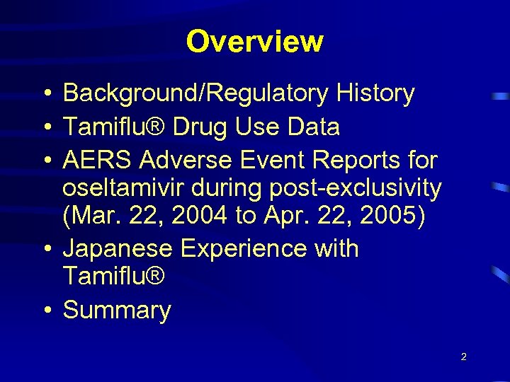 Overview • Background/Regulatory History • Tamiflu® Drug Use Data • AERS Adverse Event Reports