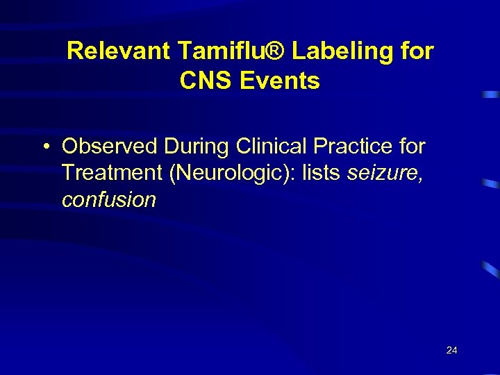 Relevant Tamiflu® Labeling for CNS Events • Observed During Clinical Practice for Treatment (Neurologic):