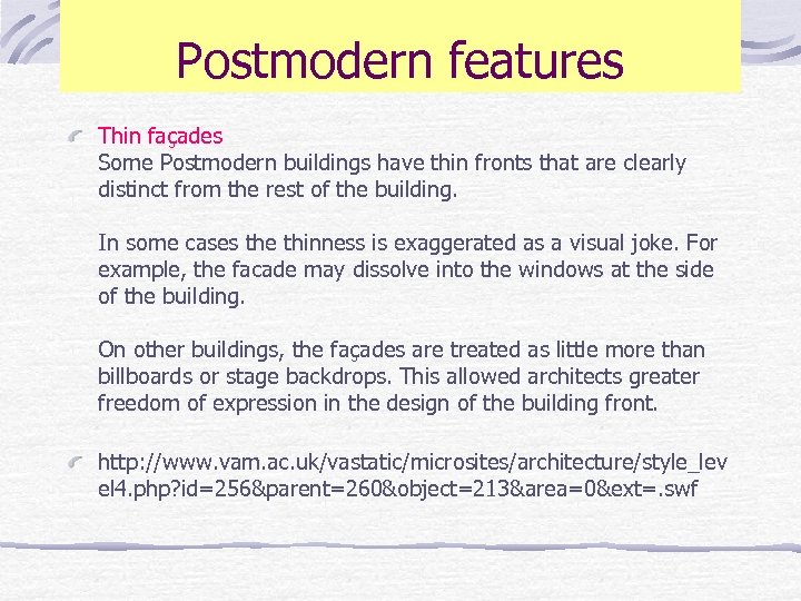 Postmodern features Thin façades Some Postmodern buildings have thin fronts that are clearly distinct