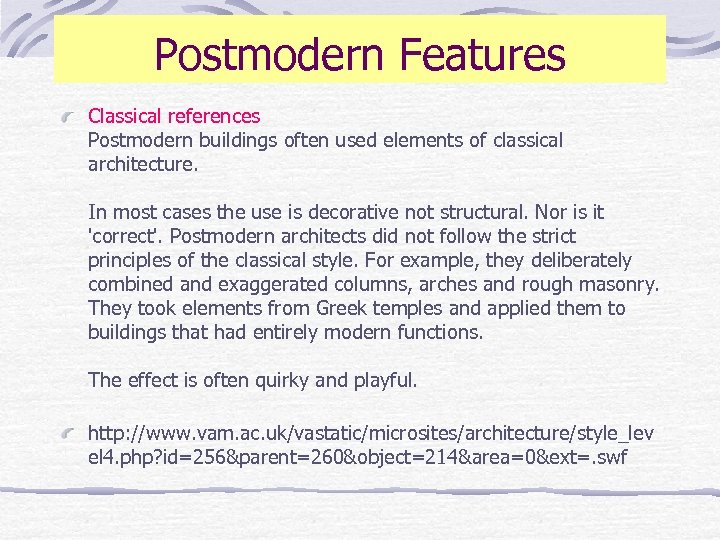 Postmodern Features Classical references Postmodern buildings often used elements of classical architecture. In most