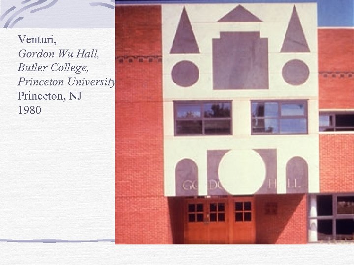 Venturi, Gordon Wu Hall, Butler College, Princeton University Princeton, NJ 1980 