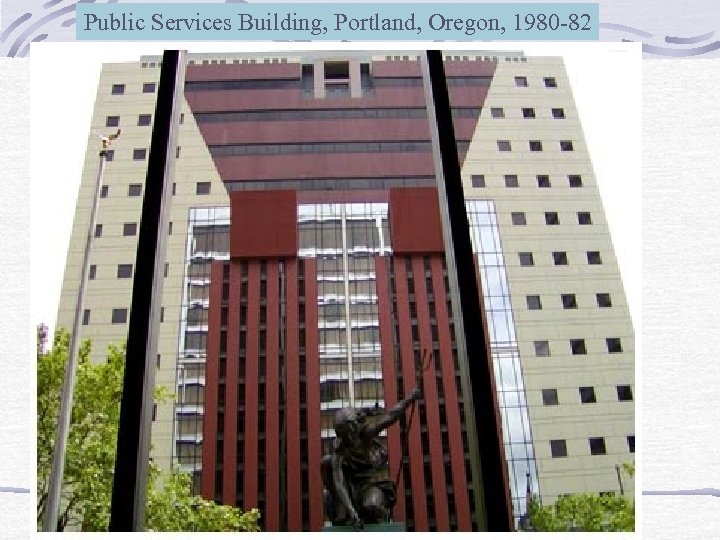 Public Services Building, Portland, Oregon, 1980 -82 