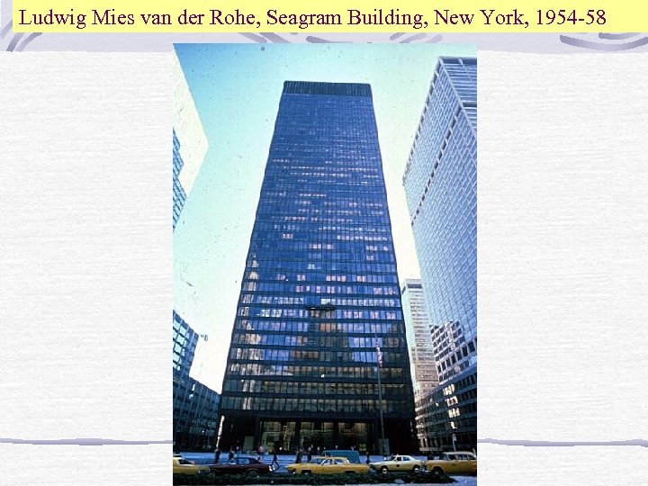 Ludwig Mies van der Rohe, Seagram Building, New York, 1954 -58 