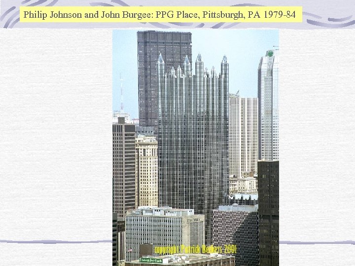 Philip Johnson and John Burgee: PPG Place, Pittsburgh, PA 1979 -84 