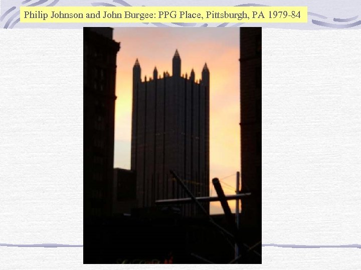 Philip Johnson and John Burgee: PPG Place, Pittsburgh, PA 1979 -84 