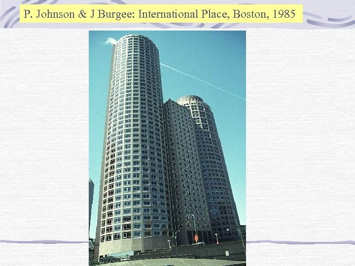 P. Johnson & J Burgee: International Place, Boston, 1985 