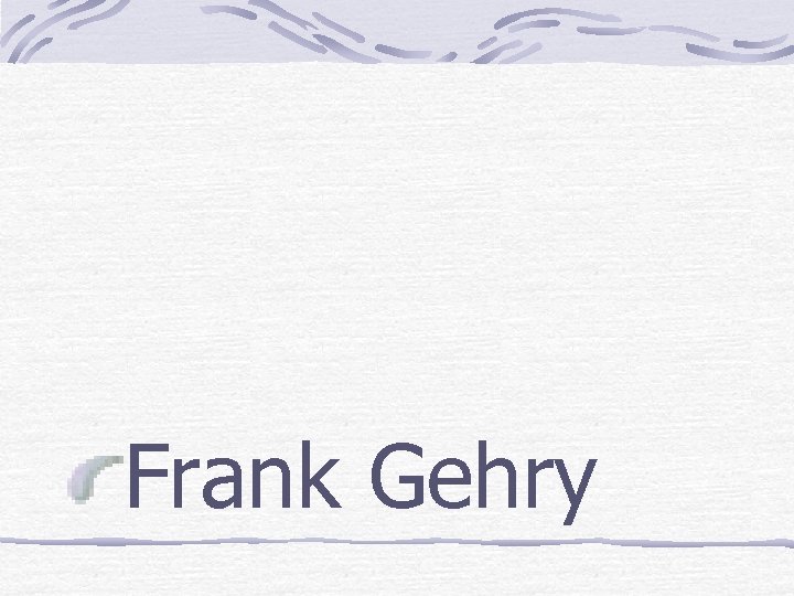 Frank Gehry 