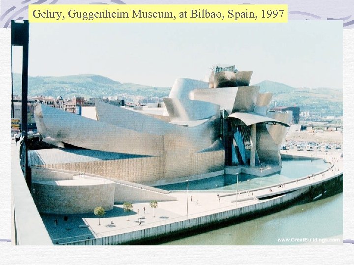 Gehry, Guggenheim Museum, at Bilbao, Spain, 1997 