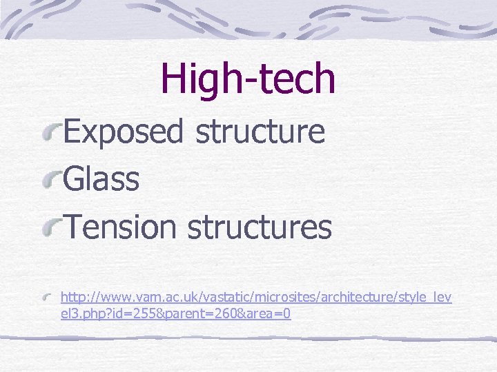 High-tech Exposed structure Glass Tension structures http: //www. vam. ac. uk/vastatic/microsites/architecture/style_lev el 3. php?