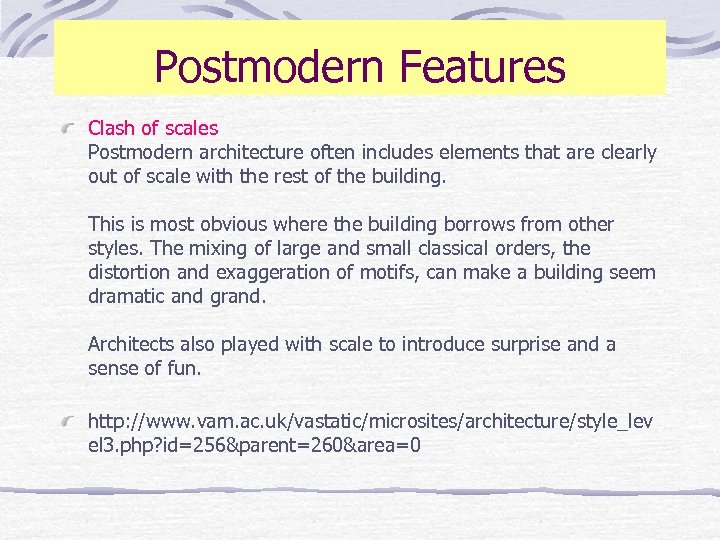 Postmodern Features Clash of scales Postmodern architecture often includes elements that are clearly out